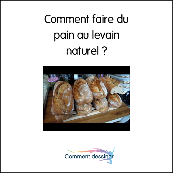 Comment faire du pain au levain naturel